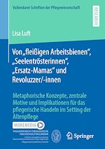 Télécharger le livre :  Von „fleißigen Arbeitsbienen“, „Seelentrösterinnen“, „Ersatz-Mamas“ und Revoluzzer/-innen