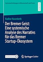 Télécharger le livre :  Der Bremer Geist: Eine systemische Analyse des Narrativs für das Bremer Startup-Ökosystem