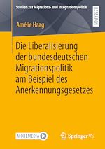 Télécharger le livre :  Die Liberalisierung der bundesdeutschen Migrationspolitik am Beispiel des Anerkennungsgesetzes