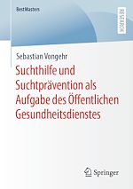 Télécharger le livre :  Suchthilfe und Suchtprävention als Aufgabe des Öffentlichen Gesundheitsdienstes