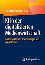 Télécharger le livre :  KI in der digitalisierten Medienwirtschaft