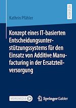 Download this eBook Konzept eines IT-basierten Entscheidungsunterstützungssystems für den Einsatz von Additive Manufacturing in der Ersatzteilversorgung