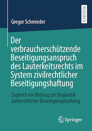 Téléchargez le livre :  Der verbraucherschützende Beseitigungsanspruch des Lauterkeitsrechts im System zivilrechtlicher Beseitigungshaftung