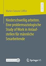 Download this eBook Niederschwellig arbeiten. Eine problemsoziologische Study of Work in Anlaufstellen für männliche Sexarbeitende