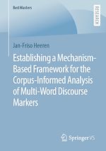 Télécharger le livre :  Establishing a Mechanism-Based Framework for the Corpus-Informed Analysis of Multi-Word Discourse Markers