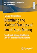Télécharger le livre :  Examining the ‘Golden' Practices of Small-Scale Mining
