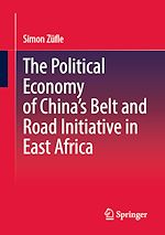 Télécharger le livre :  The Political Economy of China's Belt and Road Initiative in East Africa
