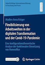 Télécharger le livre :  Flexibilisierung von Arbeitswelten in der digitalen Transformation und der Covid-19-Pandemie
