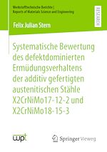 Download this eBook Systematische Bewertung des defektdominierten Ermüdungsverhaltens der additiv gefertigten austenitischen Stähle X2CrNiMo17-12-2 und X2CrNiMo18-15-3