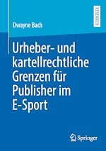 Télécharger le livre :  Urheber- und kartellrechtliche Grenzen für Publisher im E-Sport
