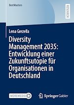 Télécharger le livre :  Diversity Management 2035: Entwicklung einer Zukunftsutopie für Organisationen in Deutschland