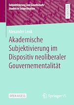 Download this eBook Akademische Subjektivierung im Dispositiv neoliberaler Gouvernementalität