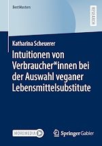 Télécharger le livre :  Intuitionen von Verbraucher*innen bei der Auswahl veganer Lebensmittelsubstitute