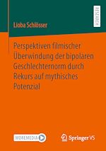 Download this eBook Perspektiven filmischer Überwindung der bipolaren Geschlechternorm durch Rekurs auf mythisches Potenzial