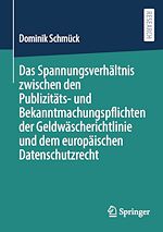 Télécharger le livre :  Das Spannungsverhältnis zwischen den Publizitäts- und Bekanntmachungspflichten der Geldwäscherichtlinie und dem europäischen Datenschutzrecht
