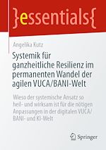 Télécharger le livre :  Systemik für ganzheitliche Resilienz im permanenten Wandel der agilen VUCA/BANI-Welt
