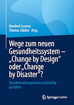 Télécharger le livre :  Wege zum neuen Gesundheitssystem - "Change by Design" oder "Change by Disaster"?