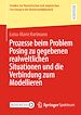 Télécharger le livre :  Prozesse beim Problem Posing zu gegebenen realweltlichen Situationen und die Verbindung zum Modellieren