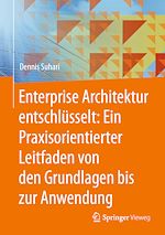 Download this eBook Enterprise Architektur entschlüsselt: Ein Praxisorientierter Leitfaden von den Grundlagen bis zur Anwendung