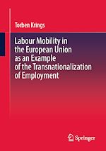 Télécharger le livre :  Labour Mobility in the European Union as an Example of the Transnationalization of Employment