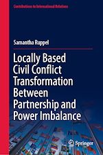 Télécharger le livre :  Locally Based Civil Conflict Transformation Between Partnership and Power Imbalance