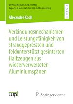 Download this eBook Verbindungsmechanismen und Leistungsfähigkeit von stranggepressten und feldunterstützt gesinterten Halbzeugen aus wiederverwerteten Aluminiumspänen