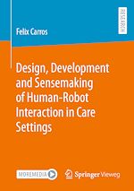 Télécharger le livre :  Design, Development and Sensemaking of Human-Robot Interaction in Care Settings