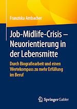 Télécharger le livre :  Job-Midlife-Crisis – Neuorientierung in der Lebensmitte
