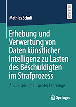 Télécharger le livre :  Erhebung und Verwertung von Daten künstlicher Intelligenz zu Lasten des Beschuldigten im Strafprozess