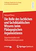 Télécharger le livre :  Die Rolle des fachlichen und fachdidaktischen Wissens beim Pädagogischen Argumentieren