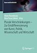 Télécharger le livre :  Plurale Verschränkungen – Zur Entdifferenzierung von Kunst, Politik, Wissenschaft und Wirtschaft