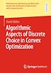 Télécharger le livre :  Algorithmic Aspects of Discrete Choice in Convex Optimization