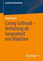 Télécharger le livre :  Caring Girlhood – Verhütung als Sorgearbeit von Mädchen