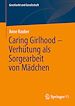Télécharger le livre :  Caring Girlhood – Verhütung als Sorgearbeit von Mädchen