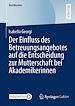 Télécharger le livre :  Der Einfluss des Betreuungsangebotes auf die Entscheidung zur Mutterschaft bei Akademikerinnen