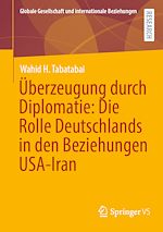 Download this eBook Überzeugung durch Diplomatie: Die Rolle Deutschlands in den Beziehungen USA-Iran