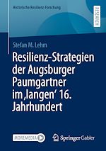 Télécharger le livre :  Resilienz-Strategien der Augsburger Paumgartner im 'langen' 16. Jahrhundert