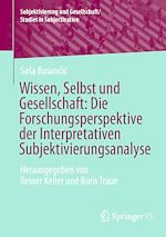 Download this eBook Wissen, Selbst und Gesellschaft: Die Forschungsperspektive der Interpretativen Subjektivierungsanalyse