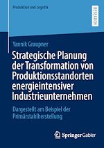 Télécharger le livre :  Strategische Planung der Transformation von Produktionsstandorten energieintensiver Industrieunternehmen