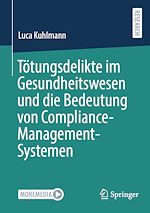Télécharger le livre :  Tötungsdelikte im Gesundheitswesen und die Bedeutung von Compliance-Management-Systemen
