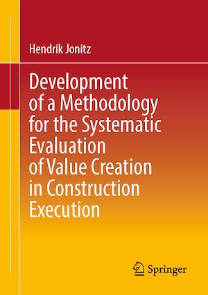 Téléchargez le livre :  Development of a Methodology for the Systematic Evaluation of Value Creation in Construction Execution