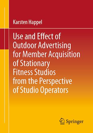 Téléchargez le livre :  Use and Effect of Outdoor Advertising for Member Acquisition of Stationary Fitness Studios from the Perspective of Studio Operators