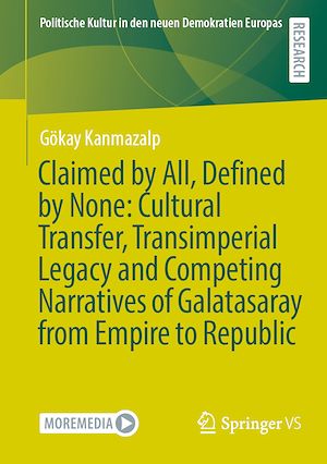 Download the eBook: Claimed by All, Defined by None: Cultural Transfer, Transimperial Legacy and Competing Narratives of Galatasaray from Empire to Republic