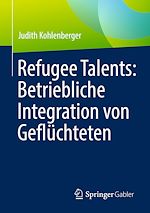 Télécharger le livre :  Refugee Talents: Betriebliche Integration von Geflüchteten