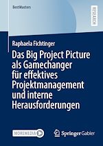 Télécharger le livre :  Das Big Project Picture als Gamechanger für effektives Projektmanagement und interne Herausforderungen
