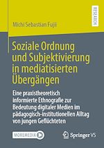 Télécharger le livre :  Soziale Ordnung und Subjektivierung in mediatisierten Übergängen