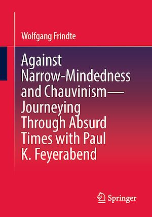 Téléchargez le livre :  Against Narrow-Mindedness and Chauvinism – Journeying Through Absurd Times with Paul K. Feyerabend