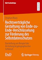 Télécharger le livre :  Rechtsverträgliche Gestaltung von Ende-zu-Ende-Verschlüsselung zur Förderung des Selbstdatenschutzes
