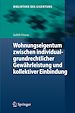 Télécharger le livre :  Wohnungseigentum zwischen individualgrundrechtlicher Gewährleistung und kollektiver Einbindung