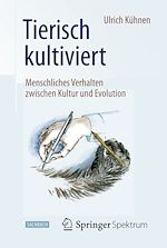 Download this eBook Tierisch kultiviert - Menschliches Verhalten zwischen Kultur und Evolution
